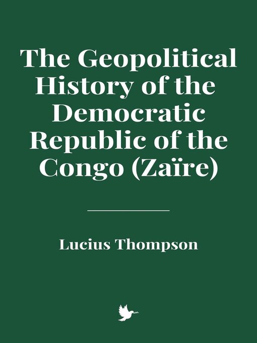Title details for The Geopolitical History of the Democratic Republic of the Congo (Zaïre) by Lucius Thompson - Wait list